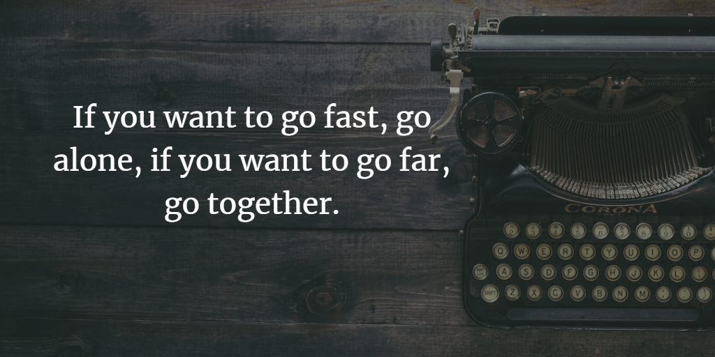If you want to go fast, go alone, if you want to go far, go together. Just a photo of a typewriter.